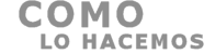 COMO LO HACEMOS COMO LO HACEMOS